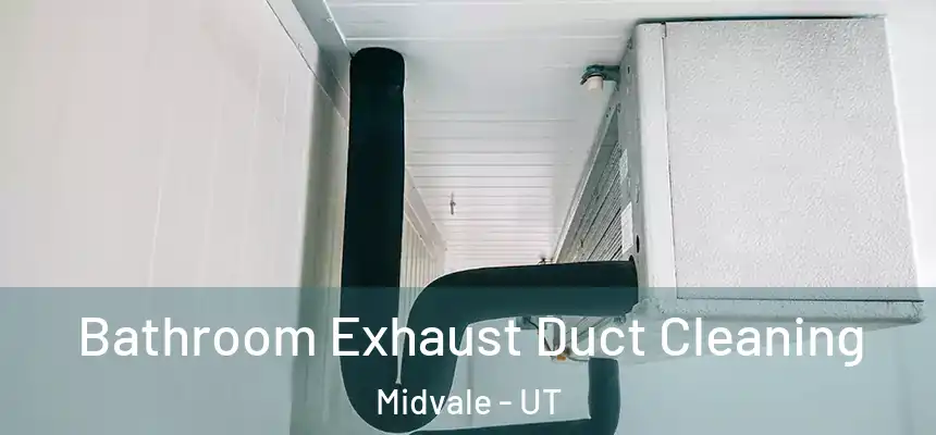  Bathroom Exhaust Duct Cleaning Midvale - UT