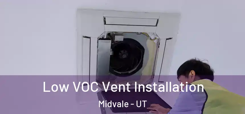  Low VOC Vent Installation Midvale - UT