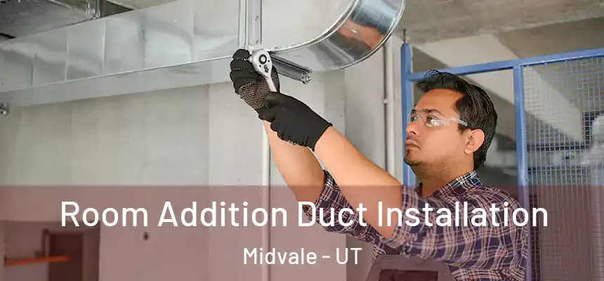  Room Addition Duct Installation Midvale - UT