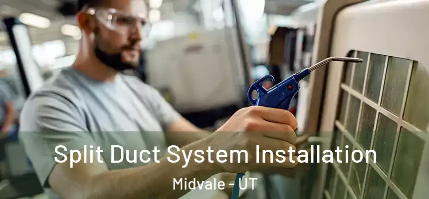  Split Duct System Installation Midvale - UT
