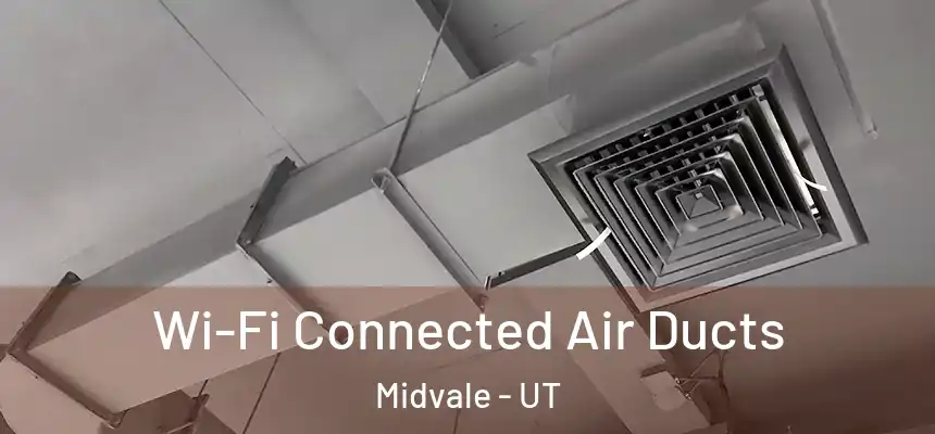  Wi-Fi Connected Air Ducts Midvale - UT
